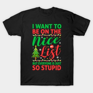 I Want To Be On The Nice List But Everyone Is Just So Stupid T-Shirt